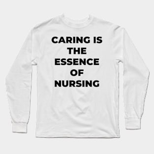 Caring is the essence of nursing Long Sleeve T-Shirt